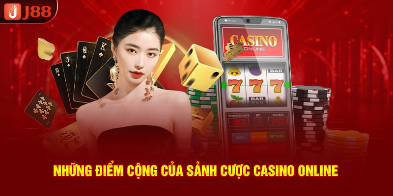 Những điểm cộng của sảnh cược casino online