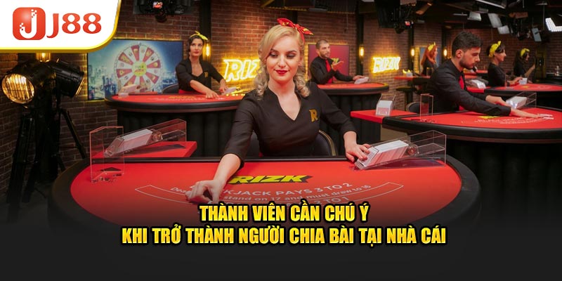 Thành viên cần chú ý khi trở thành người chia bài tại nhà cái